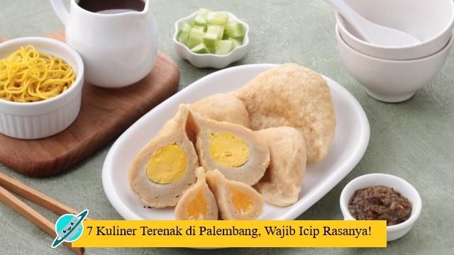 7 Kuliner Terenak di Palembang, Wajib Icip Rasanya!
